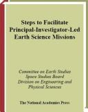 Steps to facilitate principal-investigator-led earth science missions / Committee on Earth Studies, Space Studies Board, Division on Engineering and Physical Sciences, National Research Council of the National Academies.