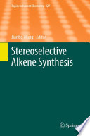 Stereoselective alkene synthesis / Jianbo Wang, editor ; with contributions by I. Chataigner [and others].