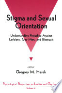 Stigma and sexual orientation : understanding prejudice against lesbians, gay men, and bisexuals / editor, Gregory M. Herek.