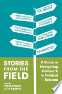 Stories from the field : a guide to navigating fieldwork in political science /