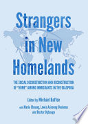 Strangers in new homelands : the social deconstruction and reconstruction of "home" among immigrants in the disapora /