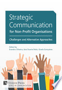 Strategic communication for non-profit organisations : challenges and alternative approaches / edited by Evandro Oliveira, Ana Duarte Melo, Gisela Gonc̦alves.