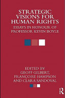 Strategic visions for human rights : essays in honour of Professor Kevin Boyle