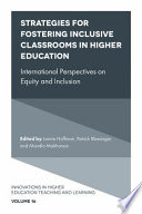 Strategies for fostering inclusive classrooms in higher education : international perspectives on equity and inclusion / edited by Jaimie Hoffman, Patrick Blessinger, Mandla Makhanya.