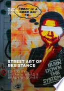 Street art of resistance / Sarah H. Awad, Brady Wagoner, editors.