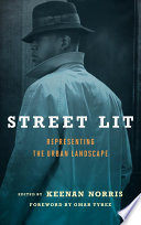Street lit : representing the urban landscape / edited by Keenan Norris ; foreword by Omar Tyree.