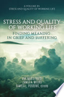 Stress and quality of working life finding meaning in grief and suffering /