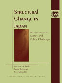 Structural change in Japan : macroeconomic impact and policy challenges / [edited by] Bijan B. Aghevli, Tamim Bayoumi, Guy Meredith.