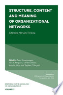 Structure, content and meaning of organizational networks : extending network thinking / edited by Peter Groenewegen, Vrije Universiteit Amsterdam, Amsterdam, The Netherlands [and four others].