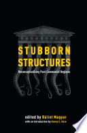 Stubborn structures : reconceptualizing post-communist regimes /