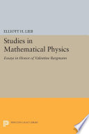 Studies in mathematical physics : essays in honor of Valentine Bargmann / edited by E. H. Lieb, B. Simon, and A. S. Wightman.