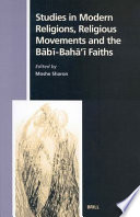 Studies in modern religions and religious movements and the Babi-Baha'i faiths / edited by Moshe Sharon.