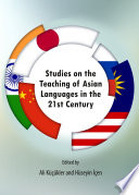 Studies on the teaching of Asian languages in the 21st century / edited by Ali Küçükler and Hüseyin İçen.