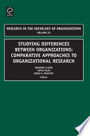 Studying differences between organizations : comparative approaches to organizational research / edited by Brayden G. King, Teppo Felin, David A. Whetten.