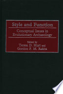 Style and function : conceptual issues in evolutionary archaeology / edited by Teresa D. Hurt and Gordon F.M. Rakita ; foreword by Robert C. Dunnell.