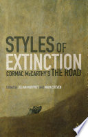 Styles of extinction : Cormac McCarthy's The road / [edited] by Julian Murphet and Mark Steven.