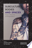 Subcultures, bodies and spaces : essays on alternativity and marginalization /