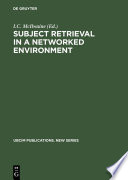 Subject retrieval in a networked environment : proceedings of the IFLA Satellite Meeting held in Dublin, OH, 14-16 August 2001 and sponsored by the IFLA Classification and Indexing Section, the IFLA Information Technology Section and OCLC / edited by I.C. McIlwaine.