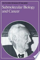 Submolecular biology and cancer [editors, G. E. W. Wolstenholme, D. W. Fitzsimons, and Julie Whelan].