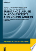 Substance abuse in adolescents and young adults : a manual for pediatric and primary care clinicans /