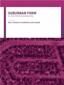 Suburban form : an international perspective / edited by Kiril Stanilov and Brenda Case Scheer.