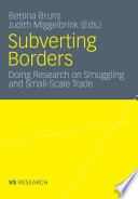 Subverting borders : doing research on smuggling and small-scale trade /