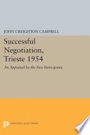 Successful negotiation, Trieste 1954 : an appraisal by the five participants / edited by John C. Campbell.