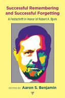 Successful remembering and successful forgetting a festschrift in honor of Robert A. Bjork /