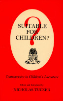 Suitable for children? : controversies in children's literature / edited and introduced by Nicholas Tucker.