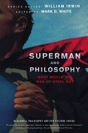 Superman and philosophy what would the Man of Steel do? /