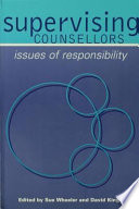 Supervising counsellors : issues of responsibility / edited by Sue Wheeler and David King.