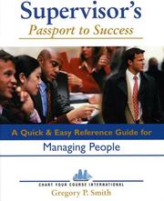 Supervisor's passport to success : a quick & easy reference guide for managing people / written and designed by Chart Your Course International.