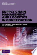 Supply chain management and logistics in construction : delivering tomorrow's built environment /