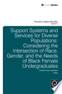 Support Systems and Services for Diverse Populations : Considering the Intersection of Race, Gender, and the Needs of Black Female Undergraduates /