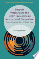 Support workers and the health professions in international perspective the invisible providers of health care.