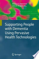 Supporting people with dementia using pervasive health technologies /