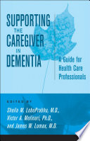 Supporting the caregiver in dementia : a guide for health care professionals /