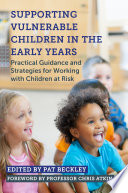 Supporting vulnerable children in the early years : practical guidance and strategies for working with children at risk /