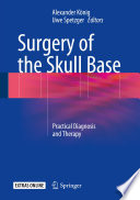 Surgery of the skull base : practical diagnosis and therapy / Alexander Konig, Uwe Spetzger, editors.