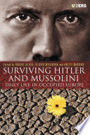 Surviving Hitler and Mussolini : daily life in occupied Europe / edited by Robert Gildea, Olivier Wieviorka and Anette Warring.