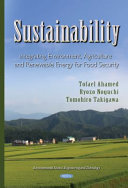 Sustainability : integrating agriculture, environment, and renewable energy for food security / (editors, Tofael Ahamed, Ryozo Noguchi, and Tomohiro Takigawa (Faculty of Life and Environmental Sciences, University of Tsukuba, Japan)).