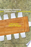 Sustainability planning and collaboration in rural Canada : taking the next steps / Lars K. Hallström, Mary A. Beckie, Glen T. Hvenegaard and Karsten Mündel, editors.