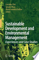 Sustainable development and environmental management experiences and case studies / edited by Corrado Clini, Ignazio Musu and Maria Lodovica Gullino.
