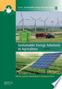 Sustainable energy solutions in agriculture / editors, Jochen Bundschuh, Guangnan Chen.