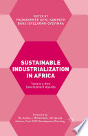 Sustainable industrialization in Africa : toward a new development agenda / edited by Padmashree Gehl Sampath and Banji Oyelaran-Oyeyinka.