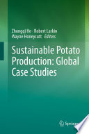 Sustainable potato production : global case studies / Zhongqi He, Robert Larkin, Wayne Honeycutt, editors.