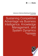 Sustaining competitive advantage via business intelligence, knowledge management, and system dynamics / edited by Mohammed Quaddus, Arch G. Woodside.