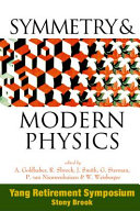 Symmetry & modern physics : Yang Retirement Symposium : State University of New York, Stony Brook, 21-22 May 1999 / edited by A. Goldhaber [and others].