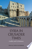 Syria in Crusader times : conflict and coexistence / edited by Carole Hillenbrand
