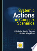 Systemic actions in complex scenarios / edited by Edit Fabo, Emilia Ferone and James Ming Chen.